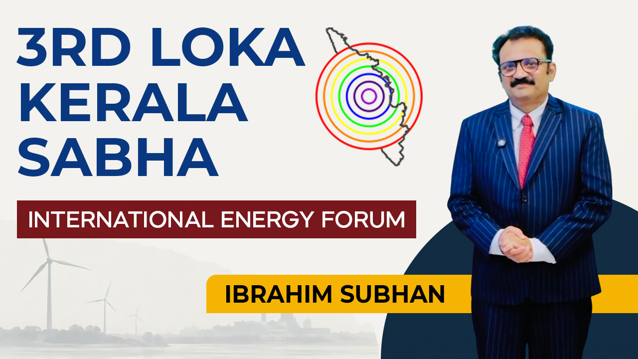 LOKA KERALA SABHA IBRAHIM SUBHAN INTERNATIONAL ENERGY FORUM OFFICIAL 